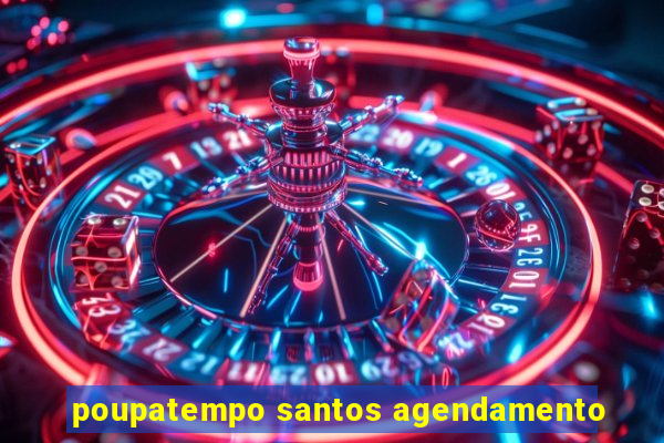 poupatempo santos agendamento